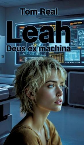 Leah - Deus ex machina: Teil 1 der Cyber-Life-Trilogie