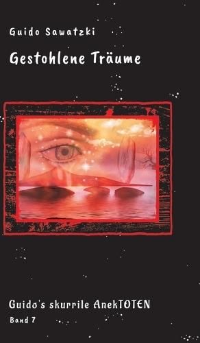 Gestohlene Träume: Guido's skurrile AnekTOTEN