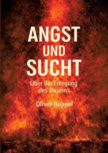 Angst und Sucht: Über die Erregung des Daseins