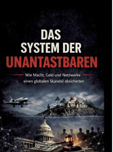 Das System Der Unantastbaren: Wie Macht, Geld und Netzwerke eine globale Schutzmauer errichteten