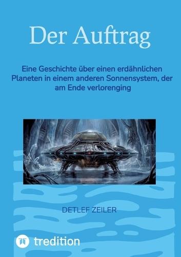 Der Auftrag: Eine Geschichte über einen erdähnlichen Planeten in einem anderen Sonnensystem, der am Ende verlorenging