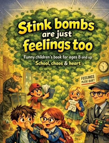 Stink bombs are just feelings too: Funny children's book for ages 8 and up School, chaos & heart