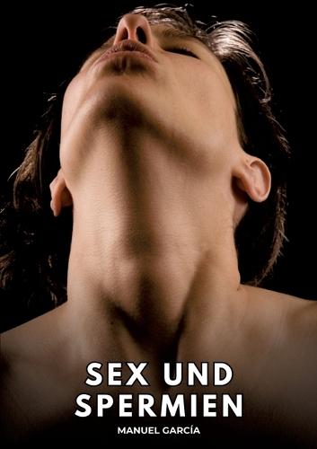 Sex und Spermien: Erotische Schwulengeschichten für Erwachsene Männer