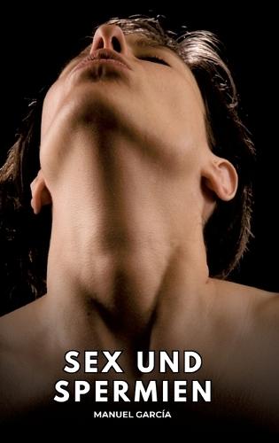 Sex und Spermien: Erotische Schwulengeschichten für Erwachsene Männer