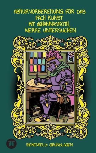 Abiturvorbereitung für das Fach Kunst mit @hannasroth, Werke untersuchen: Themenfeld: Grundlagen