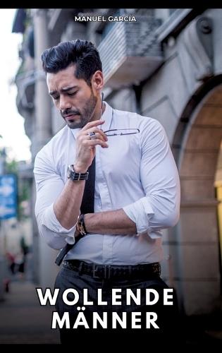 Wollende Männer: Erotische Schwulengeschichten für Erwachsene Männer