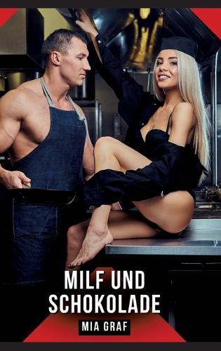 MILF und Schokolade: Erotische Kurzgeschichten - Reife, Macht und süße Versuchung