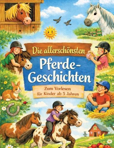 Die allerschönsten Pferdegeschichten: Zum Vorlesen für Kinder ab 5 Jahren