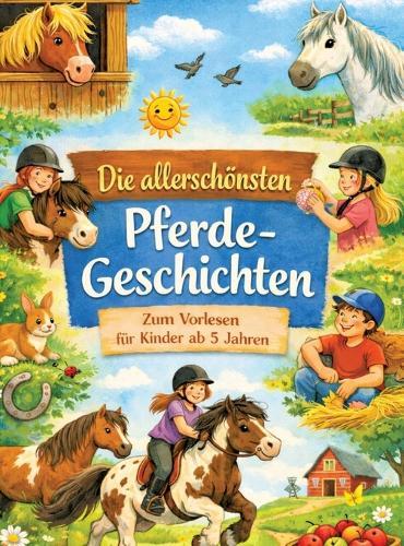 Die allerschönsten Pferdegeschichten: Zum Vorlesen für Kinder ab 5 Jahren