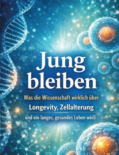 Jung bleiben: Was die Wissenschaft wirklich über Longevity, Zellalterung und ein langes, gesundes Leben weiß