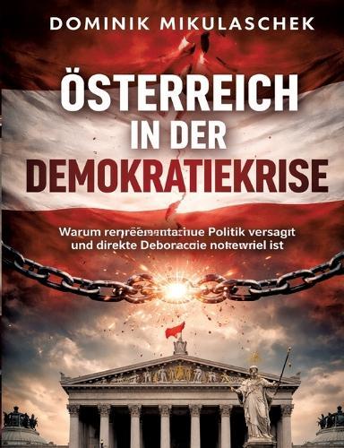Österreich in der Demokratiekrise: Warum repräsentative Politik versagt und direkte Demokratie notwendig ist