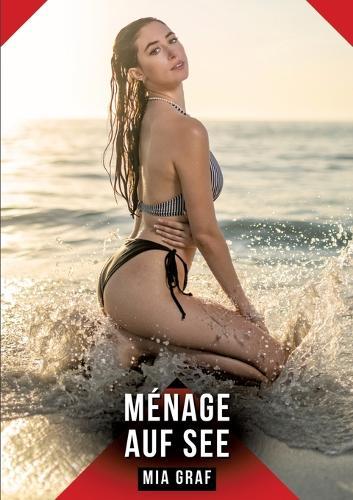 Ménage auf See: Erotische Kurzgeschichten - Leidenschaft unter fremden Sternen