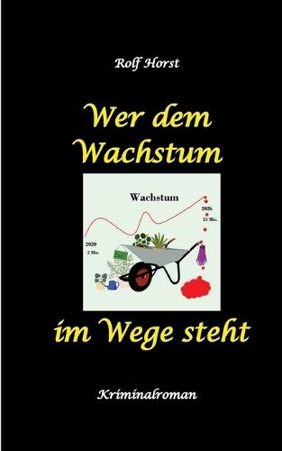 Wer dem Wachstum im Wege steht - Klimawandel, Aktivisten, Chemiefabrik, Nachhaltige Nachbarschaft, Transition Town, Regionalwährung, SoLaWi, Alkoholsucht, Autismus, Demonstration, Betrug, Mord: Ein Carmen Siebert Krimi