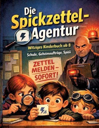 Die Spickzettel-Agentur: Witziges Kinderbuch ab 8 Schule, Geheimaufträge, Spaß