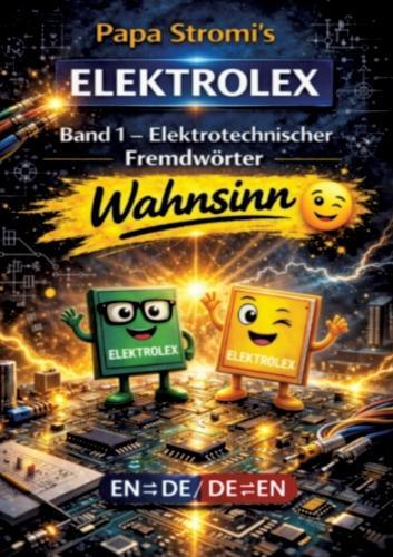 Papa Stromi's ELEKTROLEX: Band 1 - Elektrotechnischer Fremdwörter Wahnsinn EN/DE