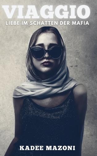 VIAGGIO - Reise zwischen Liebe und Verbrechen: Ein Mafia-Roman über Macht und Verlangen