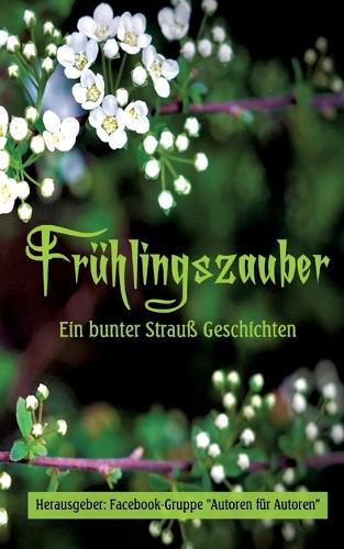 Frühlingszauber: Ein bunter Strauß Geschichten