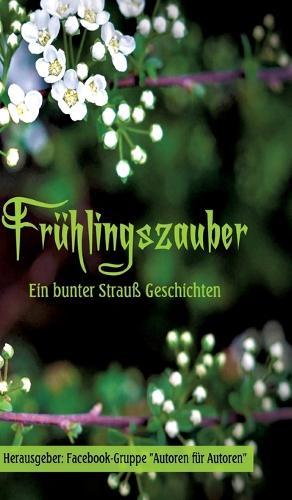 Frühlingszauber: Ein bunter Strauß Geschichten