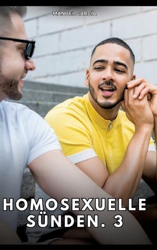 Homosexuelle Sünden. 3: Erotische Schwulengeschichten für Erwachsene Männer