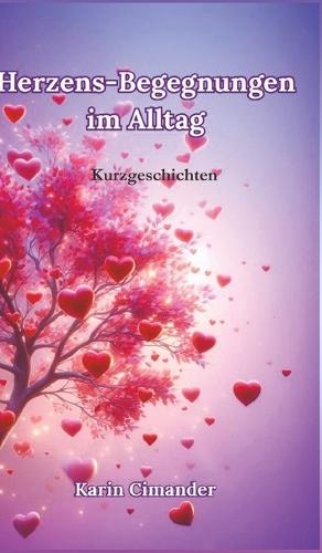 Herzens-Begegnungen im Alltag: Kurzgeschichten