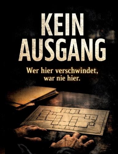 Kein Ausgang: Wer hier verschwindet, war nie hier.