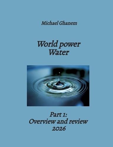World power Water: Part 1: Overview and review 2026