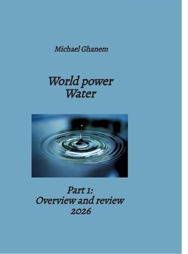 World power Water: Part 1: Overview and review 2026