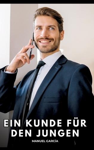 Ein Kunde für den Jungen: Erotische Schwulengeschichten für Erwachsene Männer