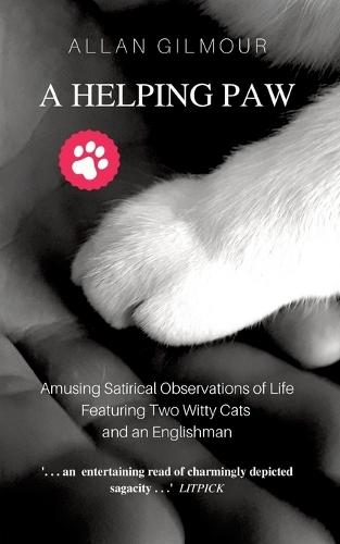 A Helping Paw: Amusing Satirical Observations of Life Featuring Two Witty Cats and an Englishman