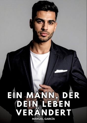 Ein Mann, der dein Leben verändert: Erotische Schwulengeschichten für Erwachsene Männer