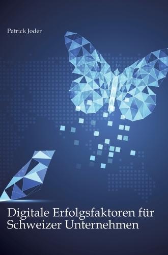 Digitale Erfolgsfaktoren für Schweizer Unternehmen: Wie sich KMU und Grossunternehmen für ihre digitale Zukunft erfolgreich ausrichten