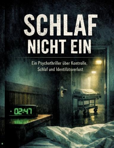 Schlaf nicht ein: Ein Psychothriller über Kontrolle, Schlaf und Identitätsverlust