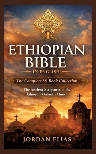 Ethiopian Bible in English: The Complete 88-BookCollection: The Ancient Scriptures of the Ethiopian Orthodox Church