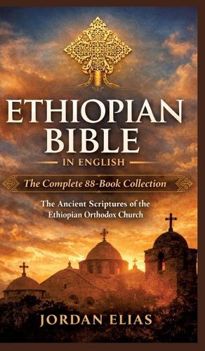 Ethiopian Bible in English: The Complete 88-BookCollection: The Ancient Scriptures of the Ethiopian Orthodox Church