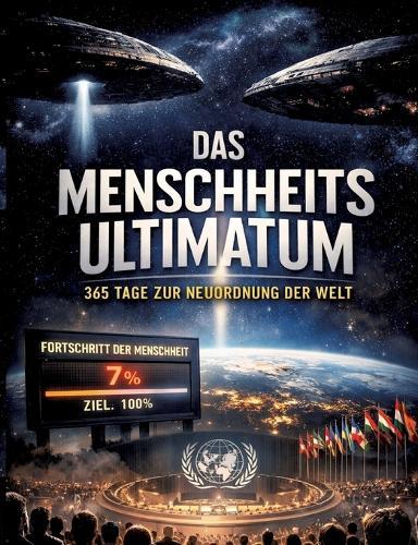 Das Menschheitsultimatum: 365 Tage zur Neuordnung der Welt