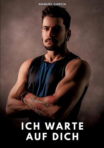 Ich warte auf dich: Erotische Schwulengeschichten für Erwachsene Männer