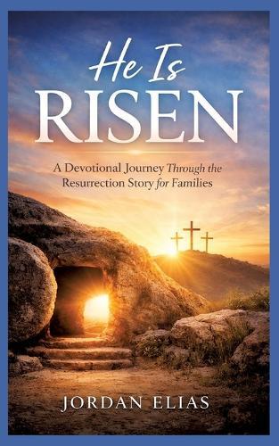 He is Risen: A Devotional Journey Through the Resurrection Story for Families