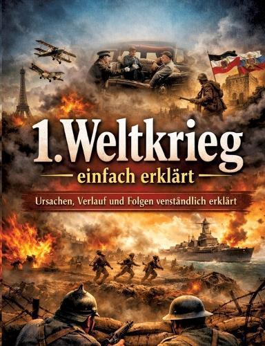 1. Weltkrieg einfach erklärt: Ursachen, Verlauf und Folgen verständlich erklärt