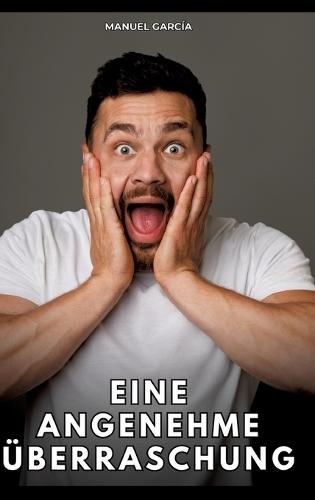 Eine angenehme Überraschung: Erotische Schwulengeschichten für Erwachsene Männer