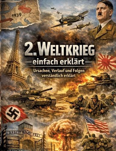 2. Weltkrieg einfach erklärt: Ursachen, Verlauf und Folgen verständlich erklärt