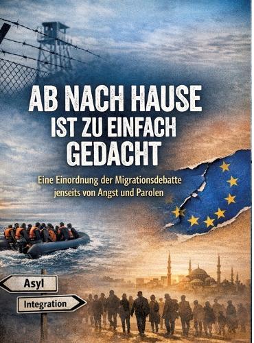Ab nach Hause ist zu einfach gedacht: Eine Einordnung der Migrationsdebatte jenseits von Angst und Parolen