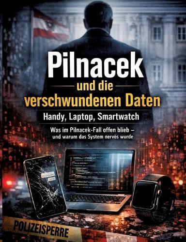 Pilnacek und die verschwundenen Daten: Handy, Laptop, Smartwatch: Was im Pilnacek-Fall offen blieb - und warum das System nervös wurde
