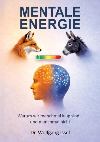 Mentale Energie: Warum wir manchmal klug sind - und manchmal nicht