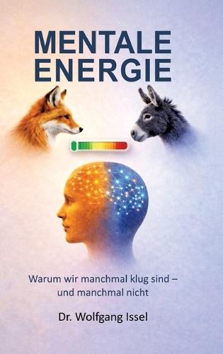 Mentale Energie: Warum wir manchmal klug sind - und manchmal nicht