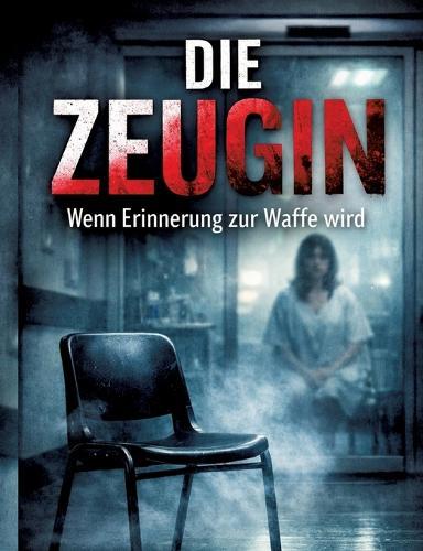 Die Zeugin: Wenn Erinnerung zur Waffe wird