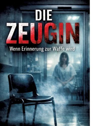 Die Zeugin: Wenn Erinnerung zur Waffe wird