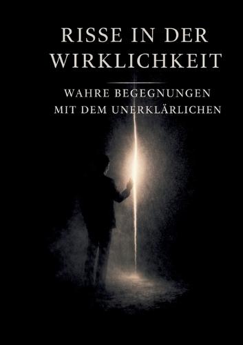Risse in der Wirklichkeit: Begegnungen mit dem Unerklärlichen