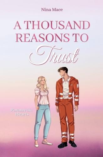 A Thousand Reasons To Trust: Paramedic Hearts: Der knisternde Liebesroman trifft auf He falls first, Slow Burn und Haters to Lovers