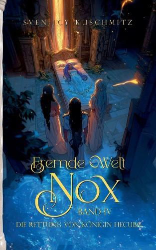 Fremde Welt Nox Band IV: Die Rettung von Königin Hecuba