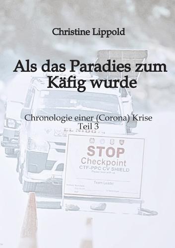 Als das Paradies zum Käfig wurde: Chronologie einer (Corona) Krise - Teil 3